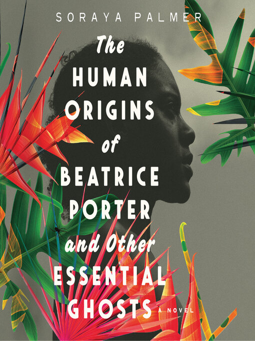 Title details for The Human Origins of Beatrice Porter and Other Essential Ghosts by Soraya Palmer - Available